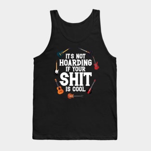 Guitar Lovers It's Not Hoarding If Your Shit Is Cool Funny Tank Top